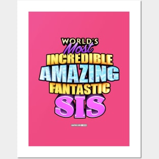 WORLD'S MOST INCREDIBLE AMAZING FANTASTIC SIS! Posters and Art